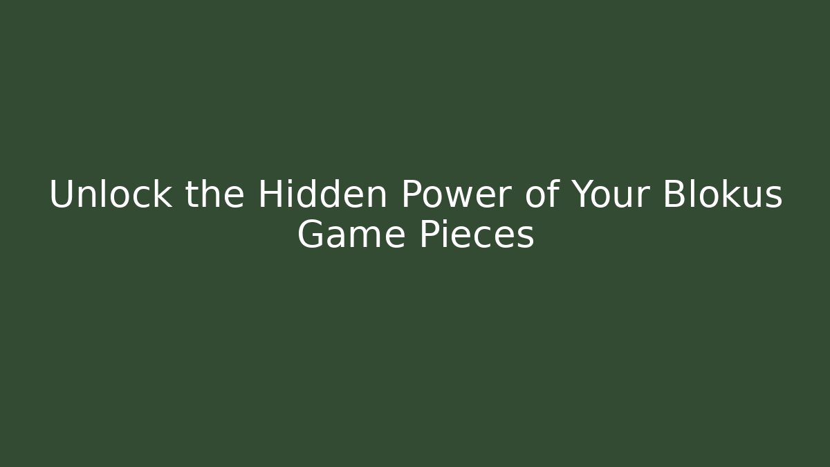 Unlock the Hidden Power of Your Blokus Game Pieces