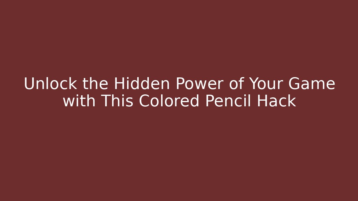 Unlock the Hidden Power of Your Game with This Colored Pencil Hack