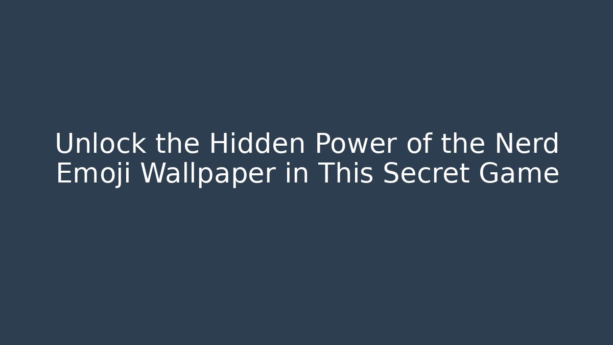 Unlock the Hidden Power of the Nerd Emoji Wallpaper in This Secret Game