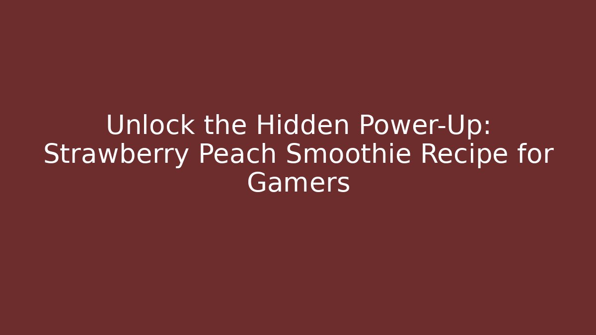 Unlock the Hidden Power-Up: Strawberry Peach Smoothie Recipe for Gamers - Vintage E-Juice