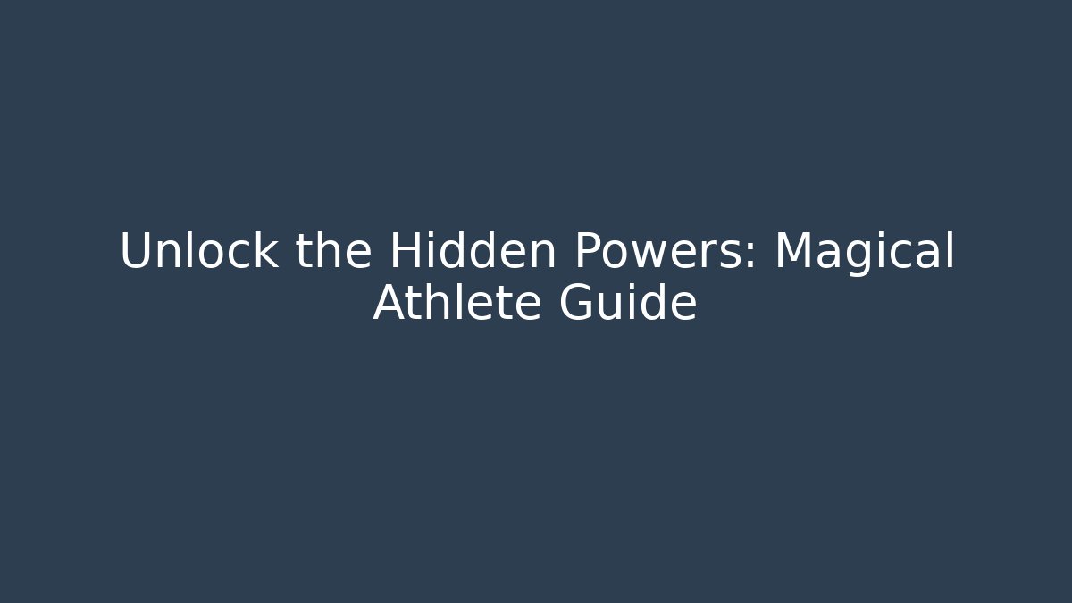 Unlock the Hidden Powers: Magical Athlete Guide