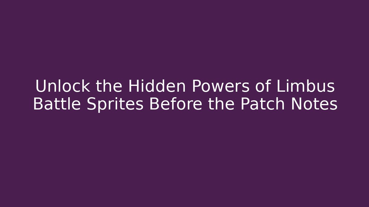 Unlock the Hidden Powers of Limbus Battle Sprites Before the Patch Notes