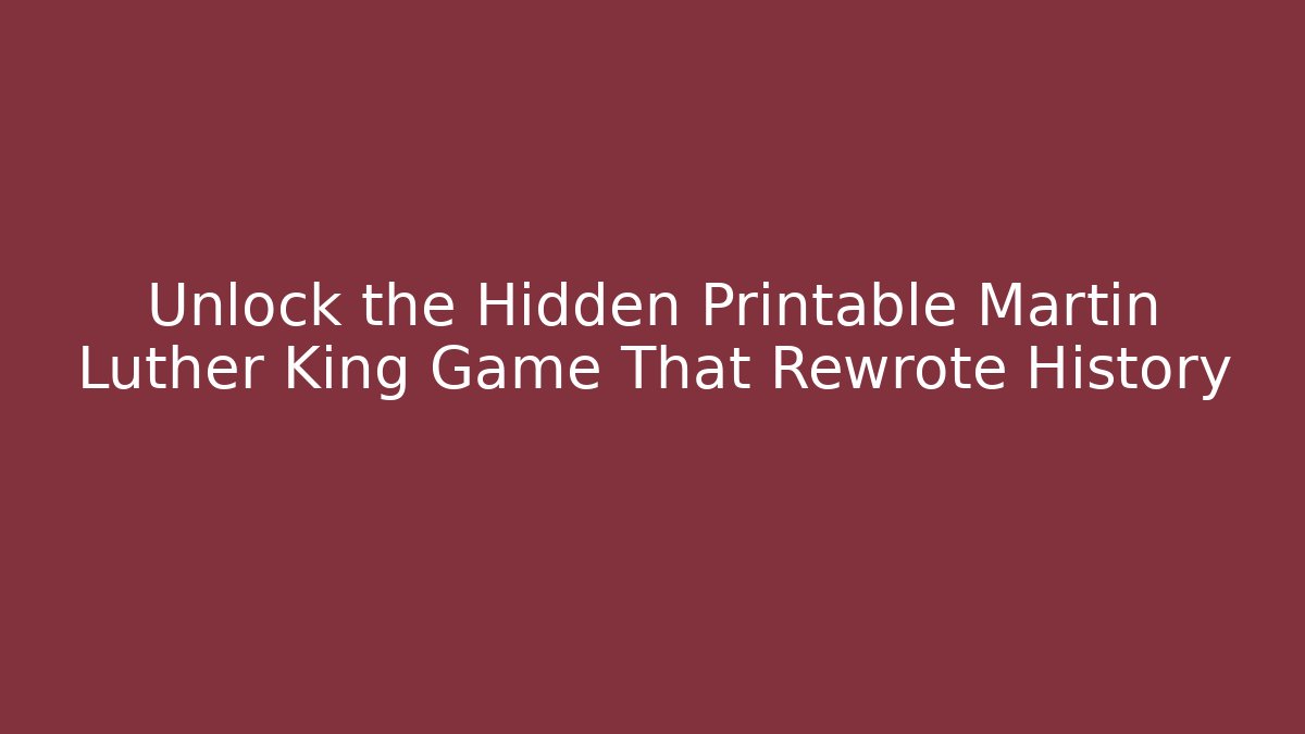 Unlock the Hidden Printable Martin Luther King Game That Rewrote History