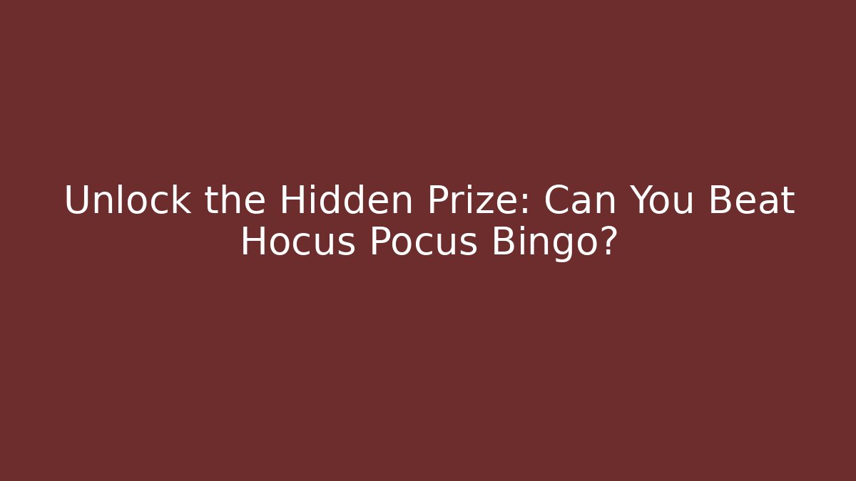 Unlock the Hidden Prize: Can You Beat Hocus Pocus Bingo?