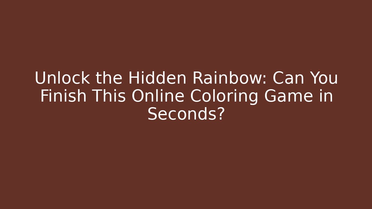 Unlock the Hidden Rainbow: Can You Finish This Online Coloring Game in Seconds?