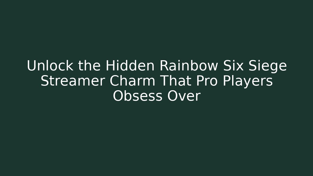 Unlock the Hidden Rainbow Six Siege Streamer Charm That Pro Players Obsess Over