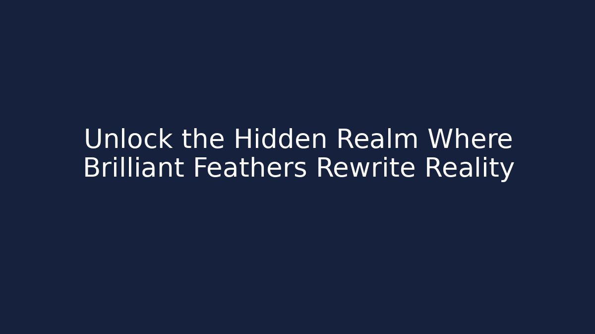Unlock the Hidden Realm Where Brilliant Feathers Rewrite Reality