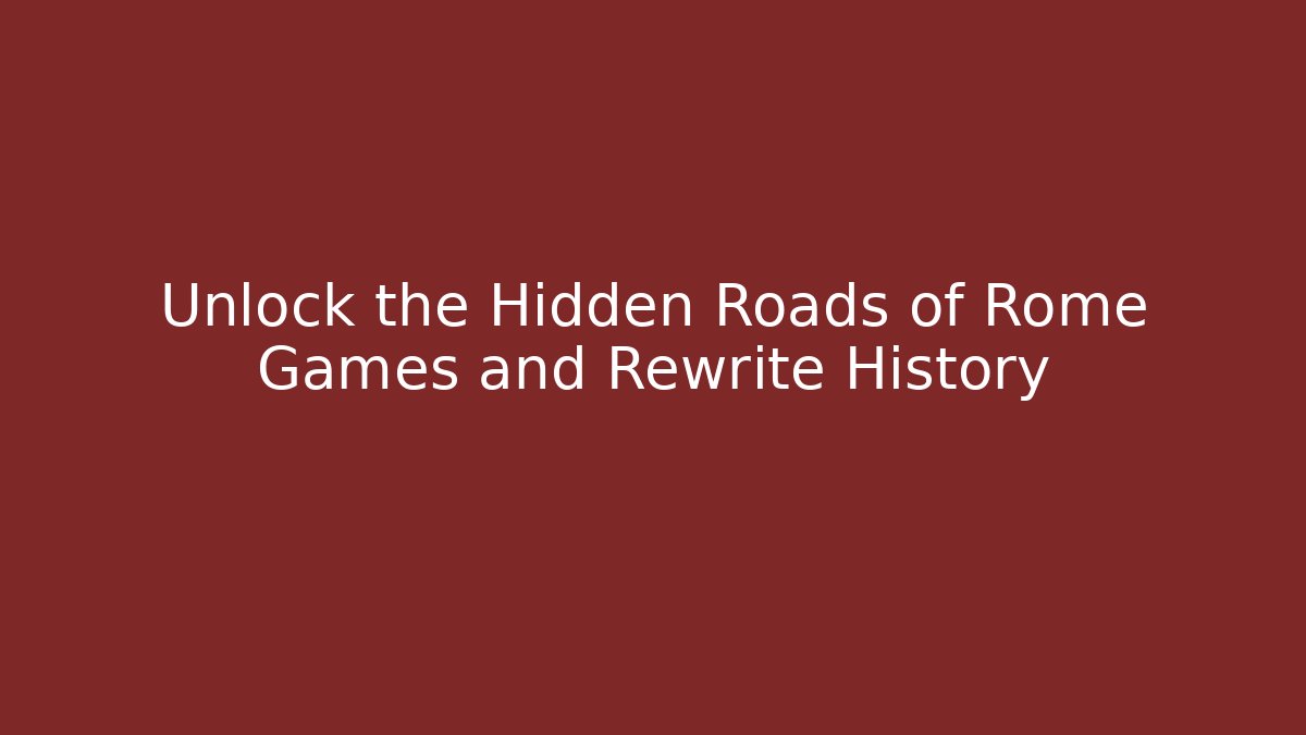roads of rome games