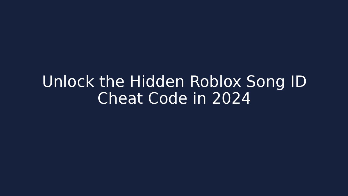 Unlock the Hidden Roblox Song ID Cheat Code in 2024