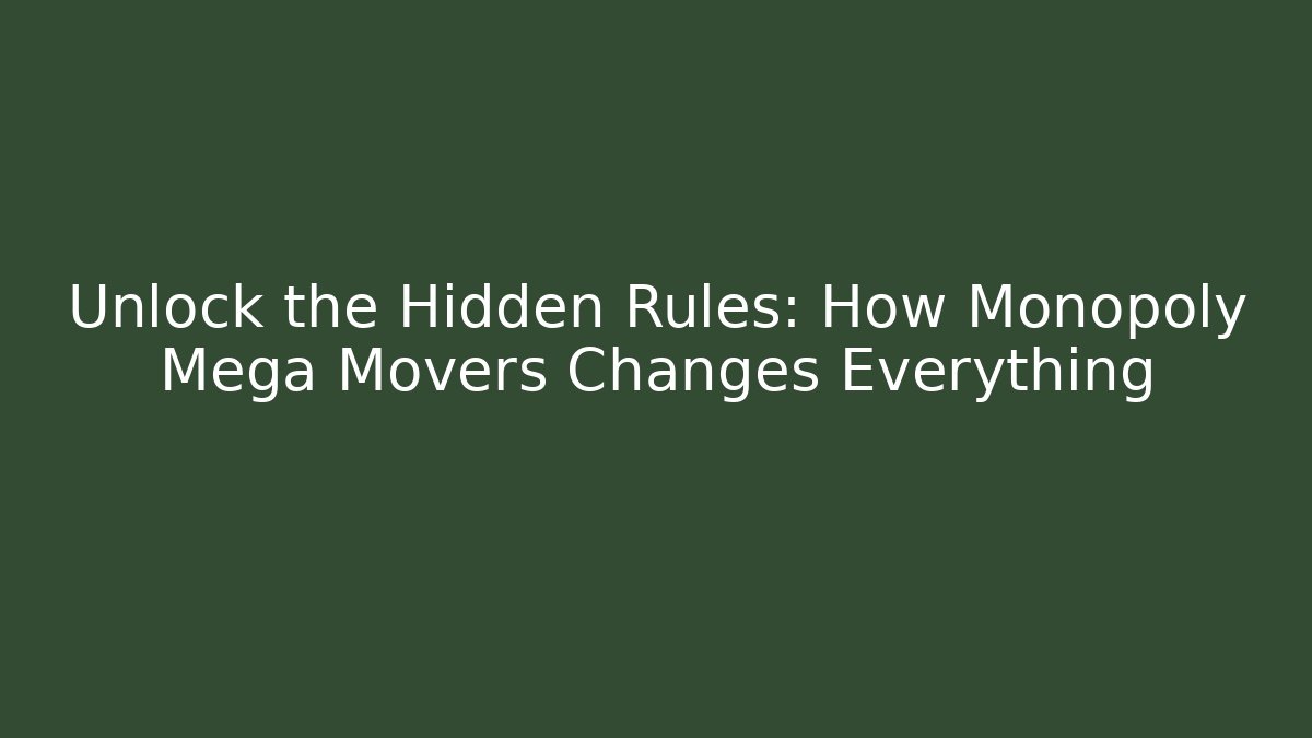 Unlock the Hidden Rules: How Monopoly Mega Movers Changes Everything