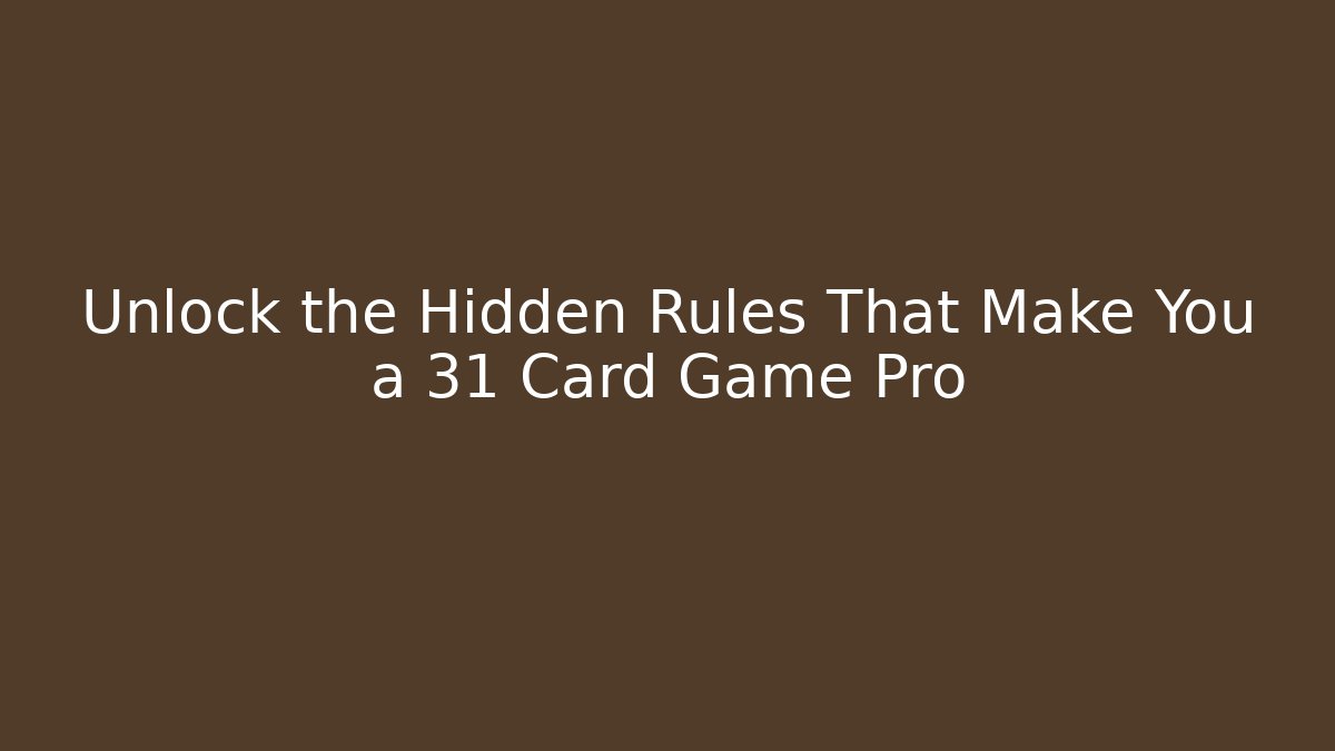 Unlock the Hidden Rules That Make You a 31 Card Game Pro