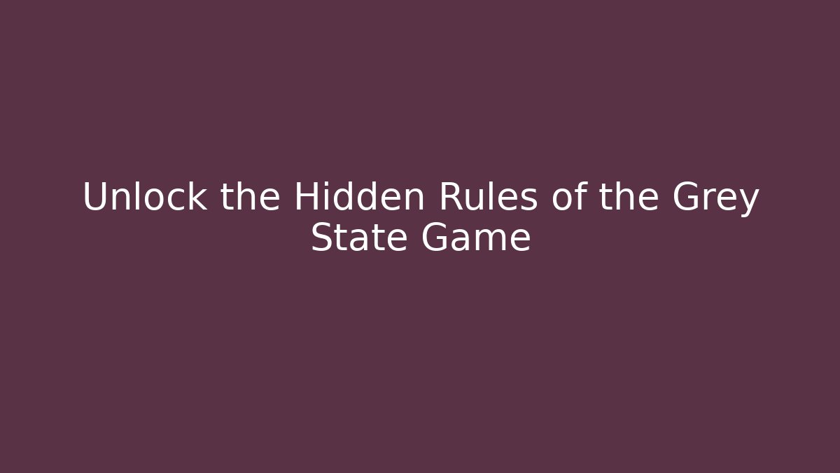 Unlock the Hidden Rules of the Grey State Game