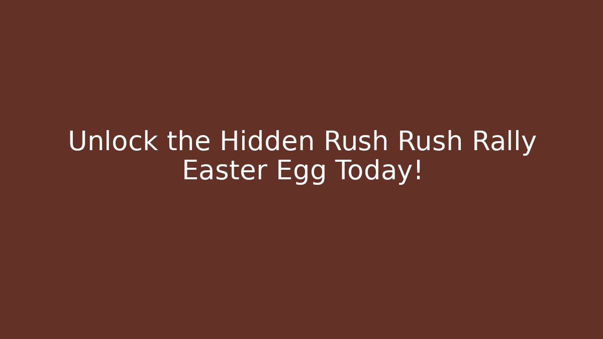 Unlock the Hidden Rush Rush Rally Easter Egg Today! - Vintage E-Juice