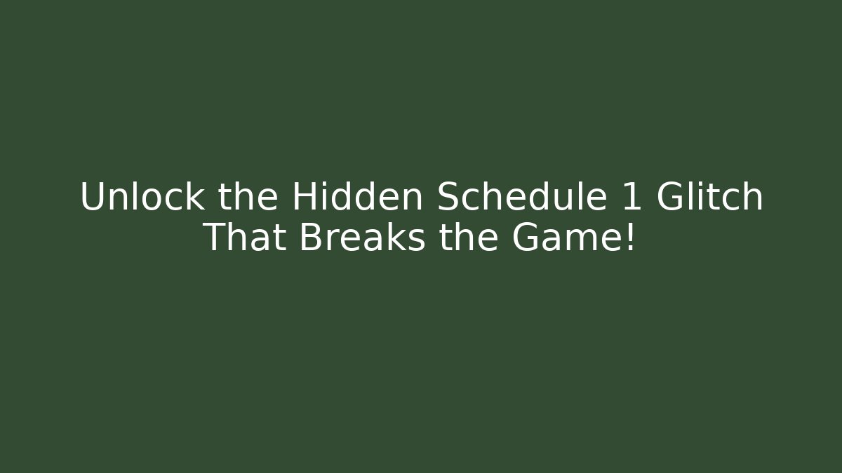 Unlock the Hidden Schedule 1 Glitch That Breaks the Game!