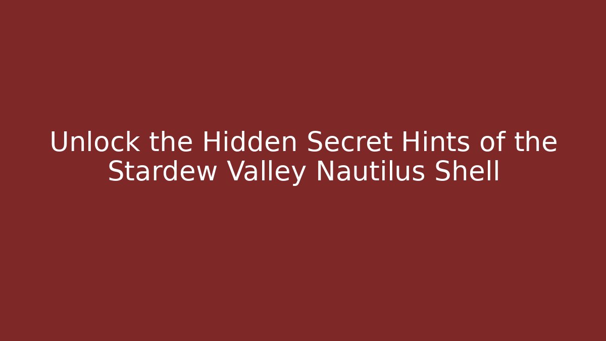 Unlock the Hidden Secret Hints of the Stardew Valley Nautilus Shell