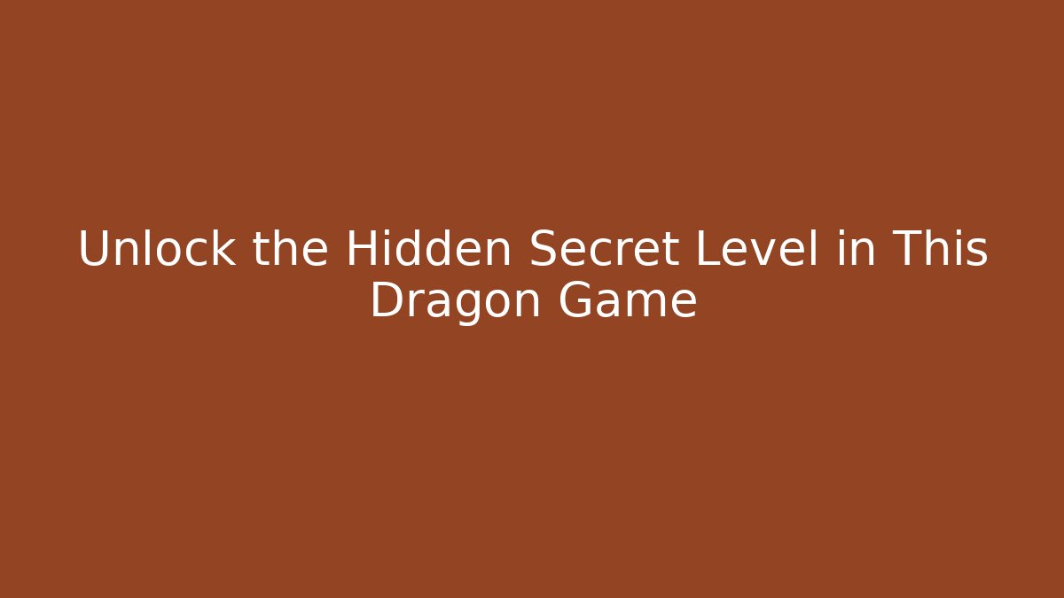 Unlock the Hidden Secret Level in This Dragon Game