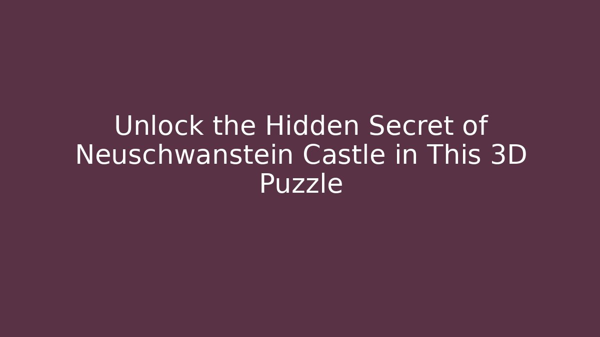 Unlock the Hidden Secret of Neuschwanstein Castle in This 3D Puzzle