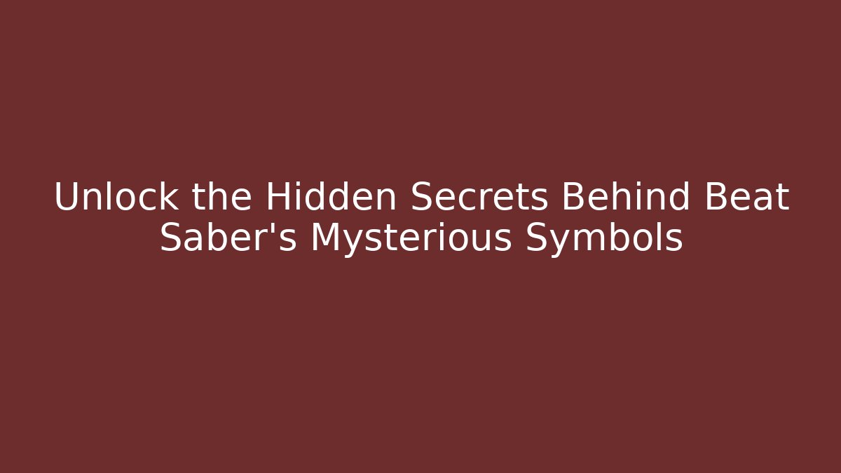 Unlock the Hidden Secrets Behind Beat Saber's Mysterious Symbols
