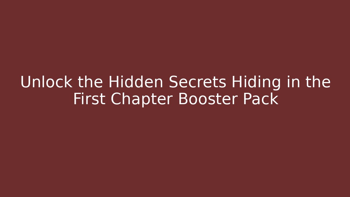 Unlock the Hidden Secrets Hiding in the First Chapter Booster Pack - Vintage E-Juice