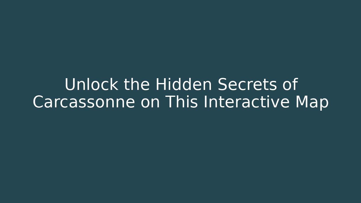 Unlock the Hidden Secrets of Carcassonne on This Interactive Map