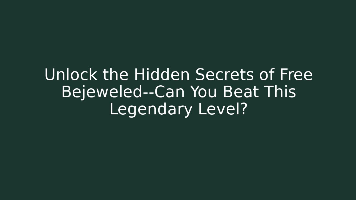 Unlock the Hidden Secrets of Free Bejeweled—Can You Beat This Legendary Level?