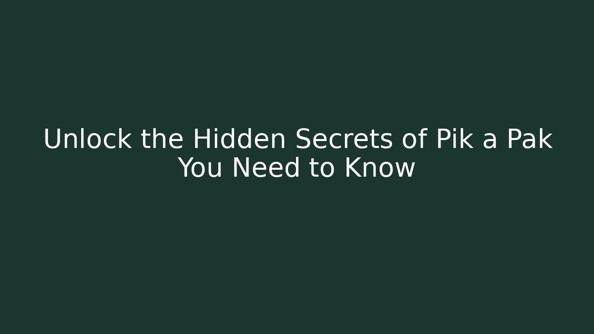 Unlock the Hidden Secrets of Pik a Pak You Need to Know