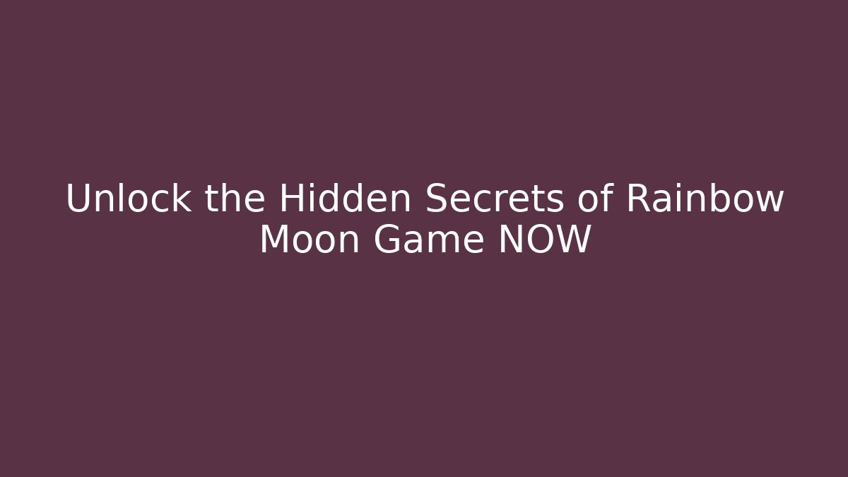 Unlock the Hidden Secrets of Rainbow Moon Game NOW