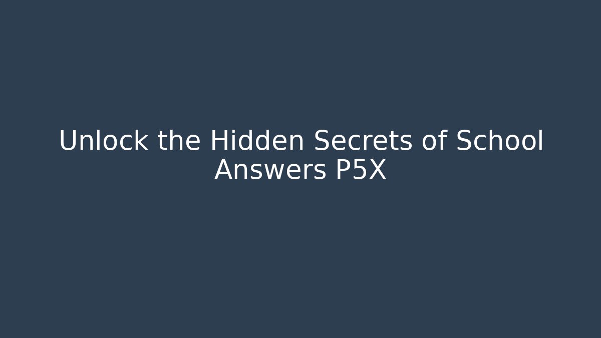 Unlock the Hidden Secrets of School Answers P5X