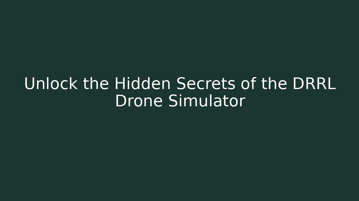 Unlock the Hidden Secrets of the DRRL Drone Simulator