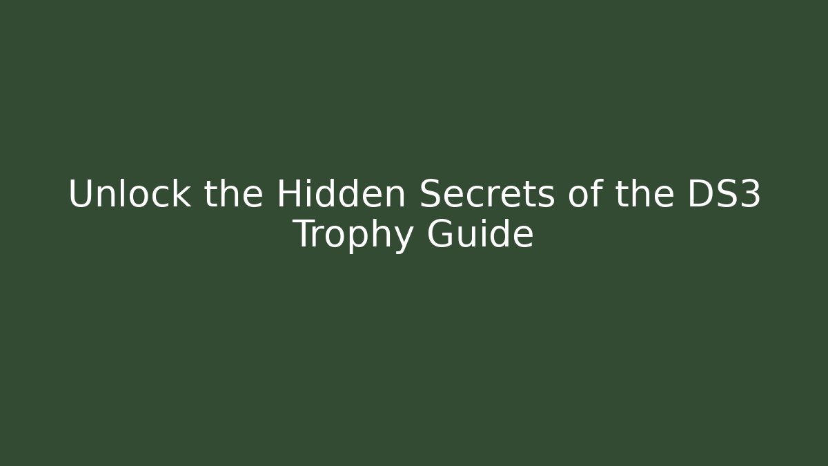 Unlock the Hidden Secrets of the DS3 Trophy Guide