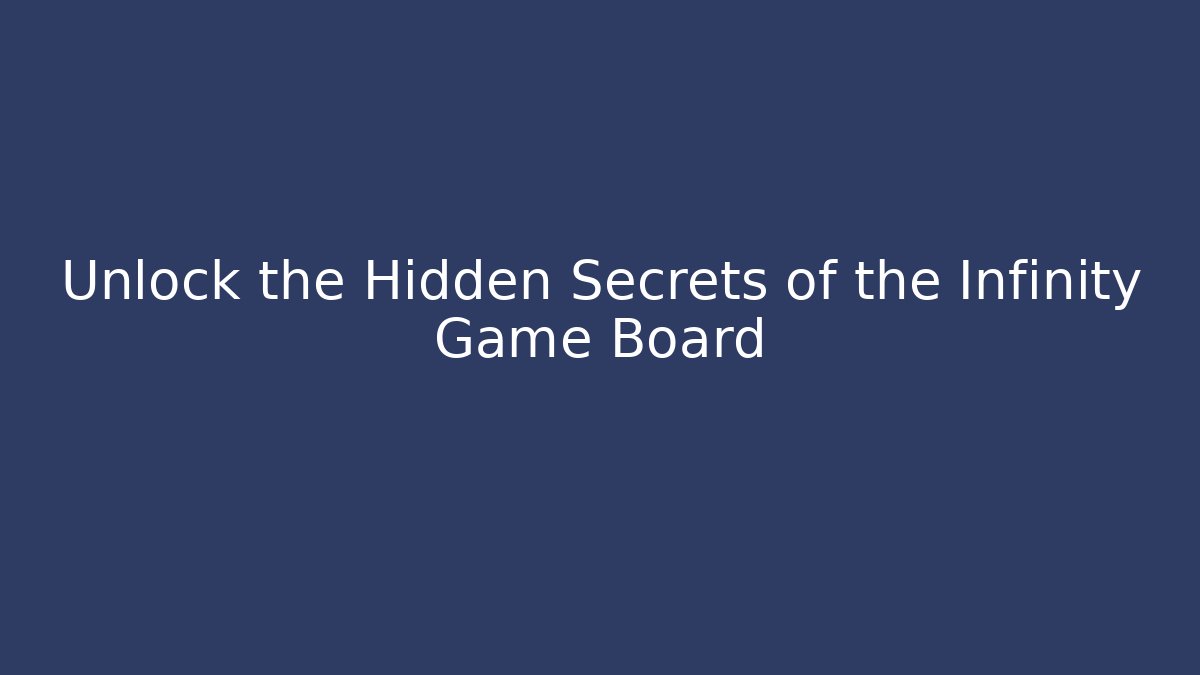 Unlock the Hidden Secrets of the Infinity Game Board