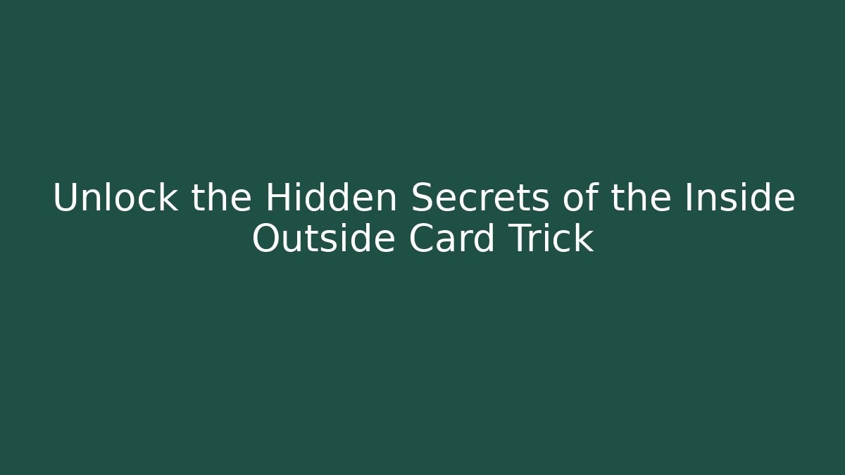 Unlock the Hidden Secrets of the Inside Outside Card Trick