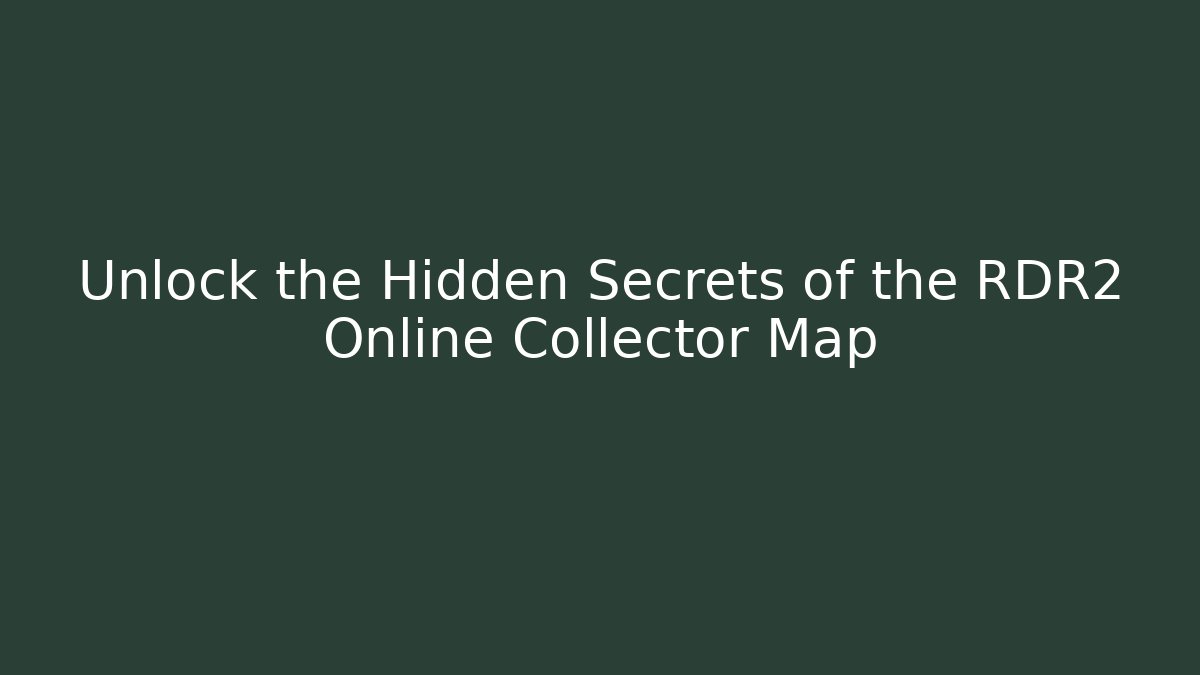 Unlock the Hidden Secrets of the RDR2 Online Collector Map - Vintage E-Juice