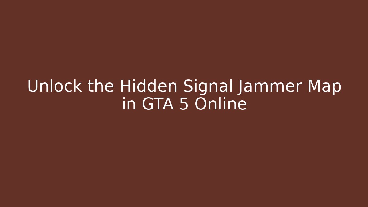 Unlock the Hidden Signal Jammer Map in GTA 5 Online - Vintage E-Juice