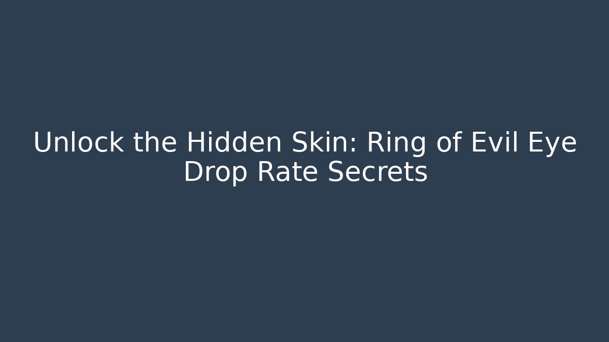 Unlock the Hidden Skin: Ring of Evil Eye Drop Rate Secrets