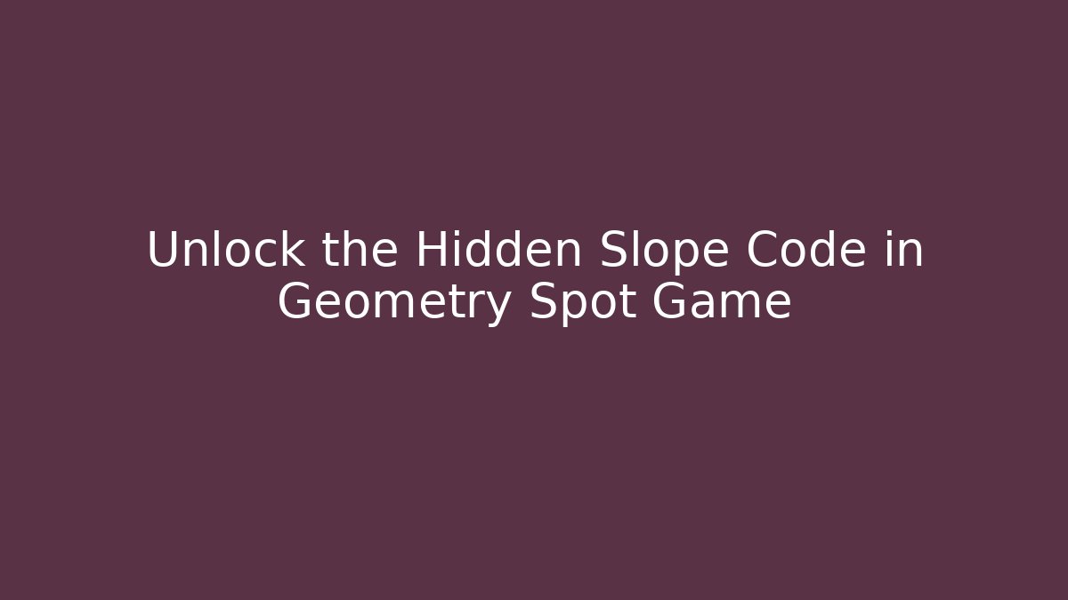 Unlock the Hidden Slope Code in Geometry Spot Game - Vintage E-Juice