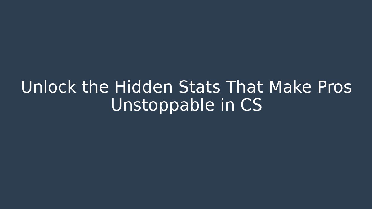 Unlock the Hidden Stats That Make Pros Unstoppable in CS