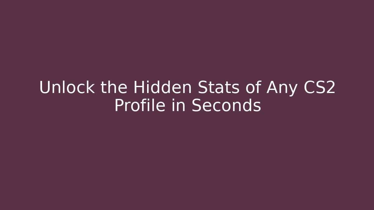 Unlock the Hidden Stats of Any CS2 Profile in Seconds