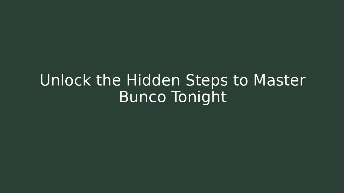 Unlock the Hidden Steps to Master Bunco Tonight