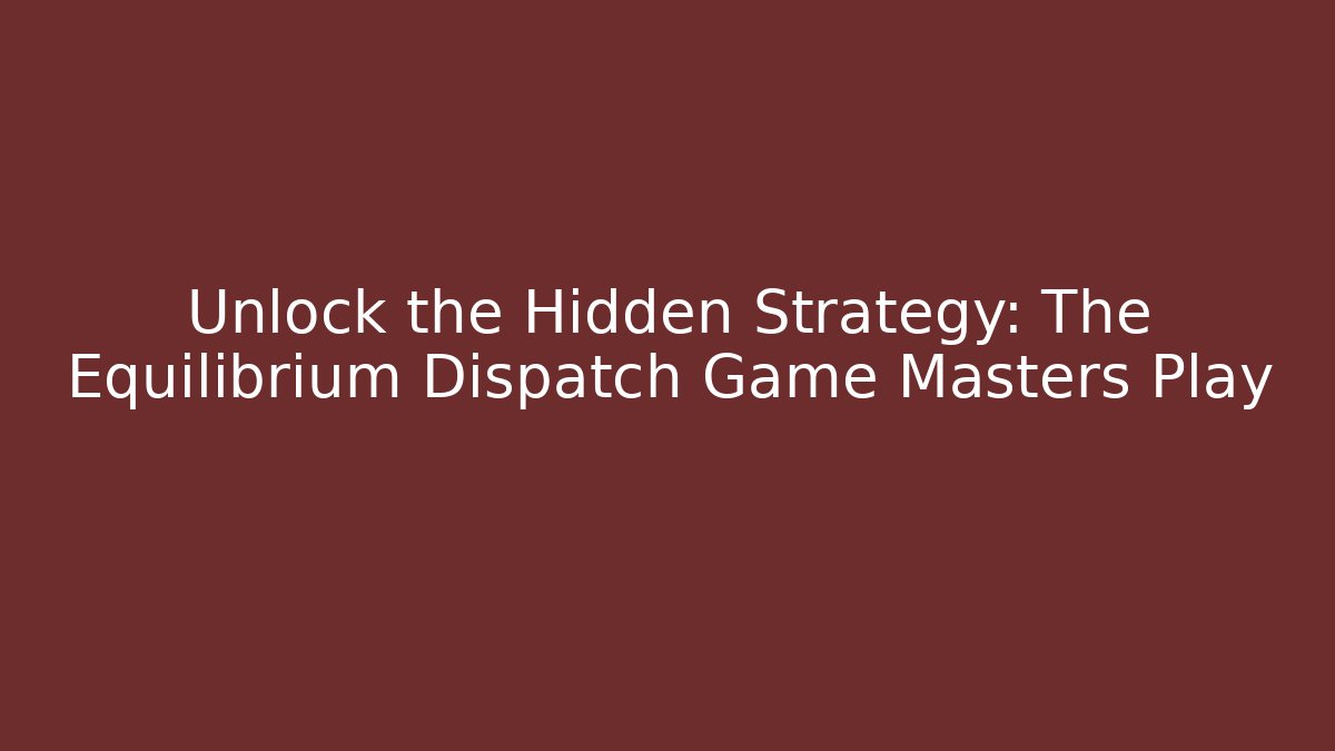 Unlock the Hidden Strategy: The Equilibrium Dispatch Game Masters Play