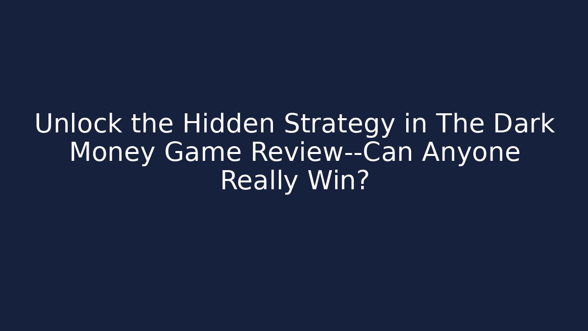 Unlock the Hidden Strategy in The Dark Money Game Review—Can Anyone Really Win?