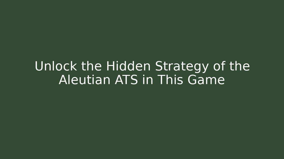 Unlock the Hidden Strategy of the Aleutian ATS in This Game
