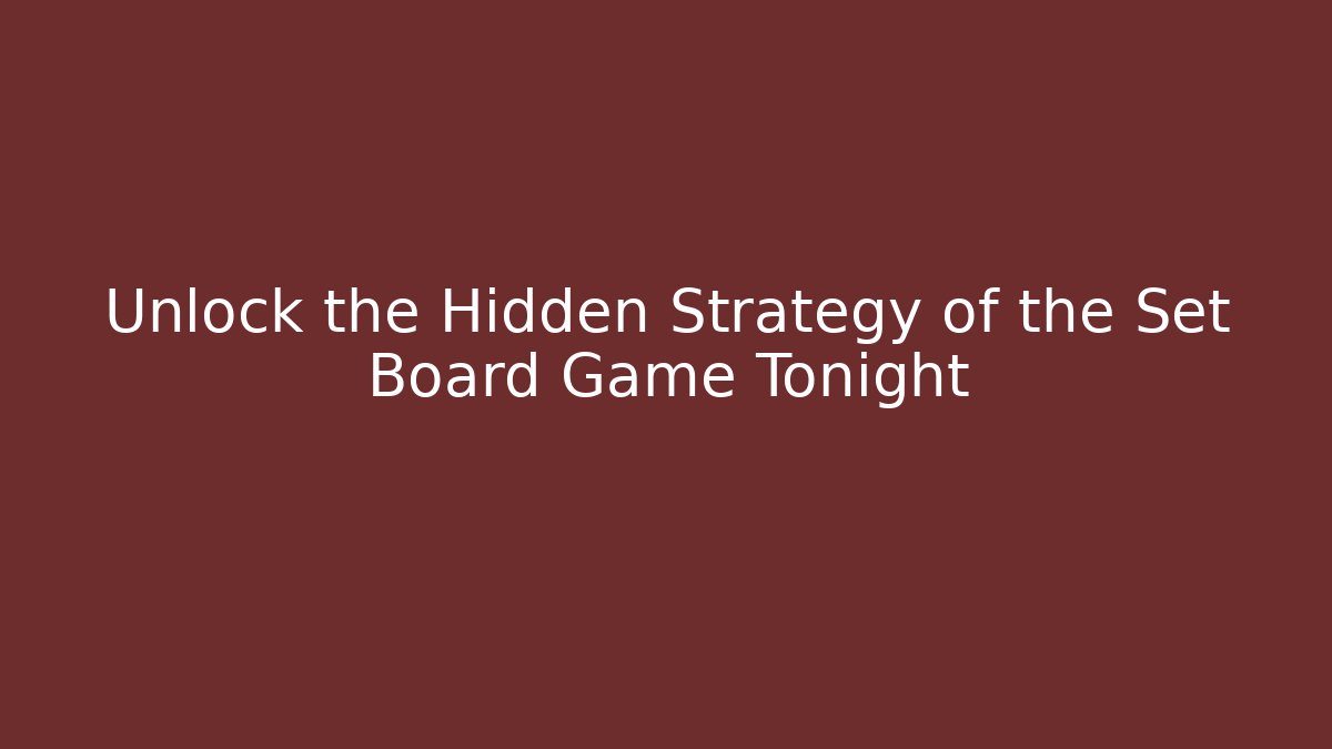 Unlock the Hidden Strategy of the Set Board Game Tonight