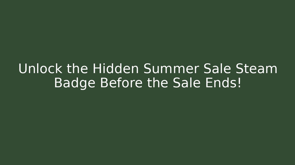 Unlock the Hidden Summer Sale Steam Badge Before the Sale Ends!