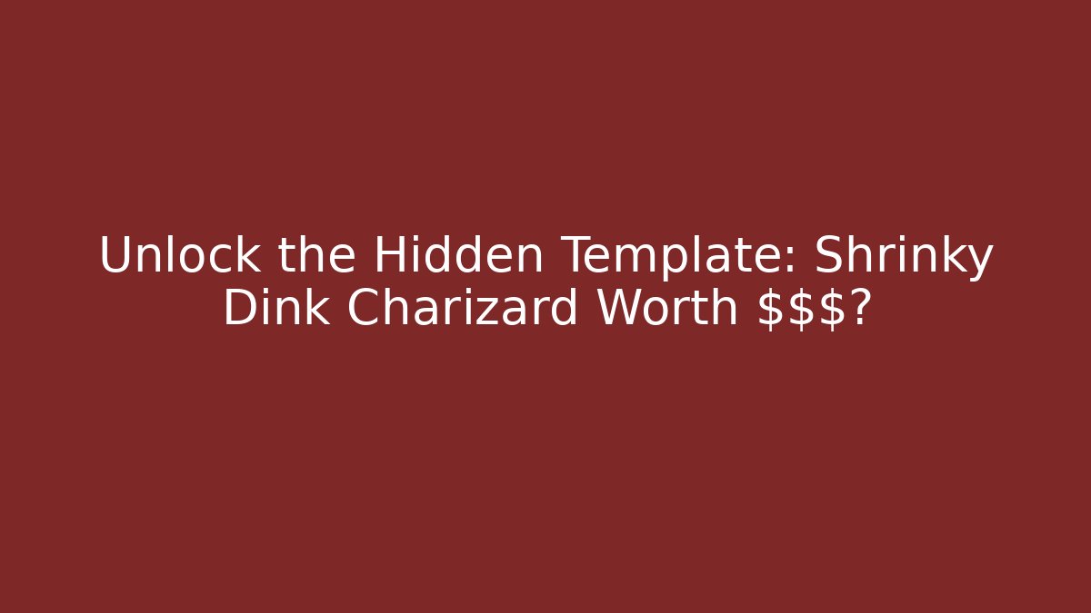 Unlock the Hidden Template: Shrinky Dink Charizard Worth $$$?