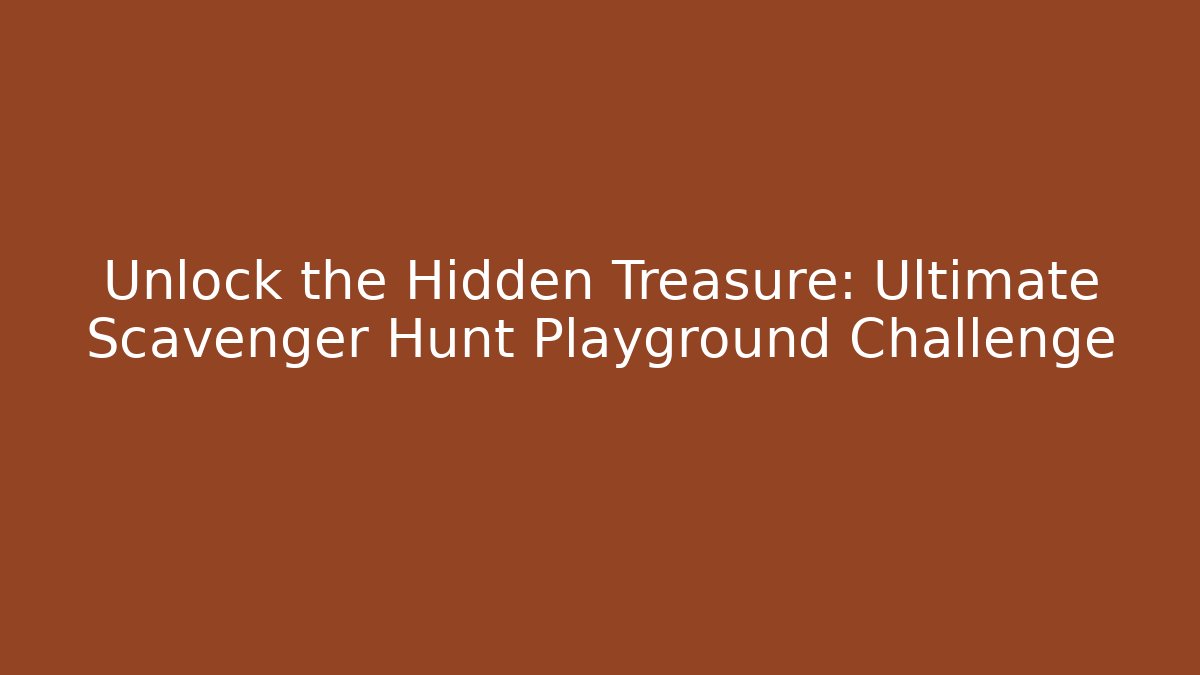 Unlock the Hidden Treasure: Ultimate Scavenger Hunt Playground Challenge