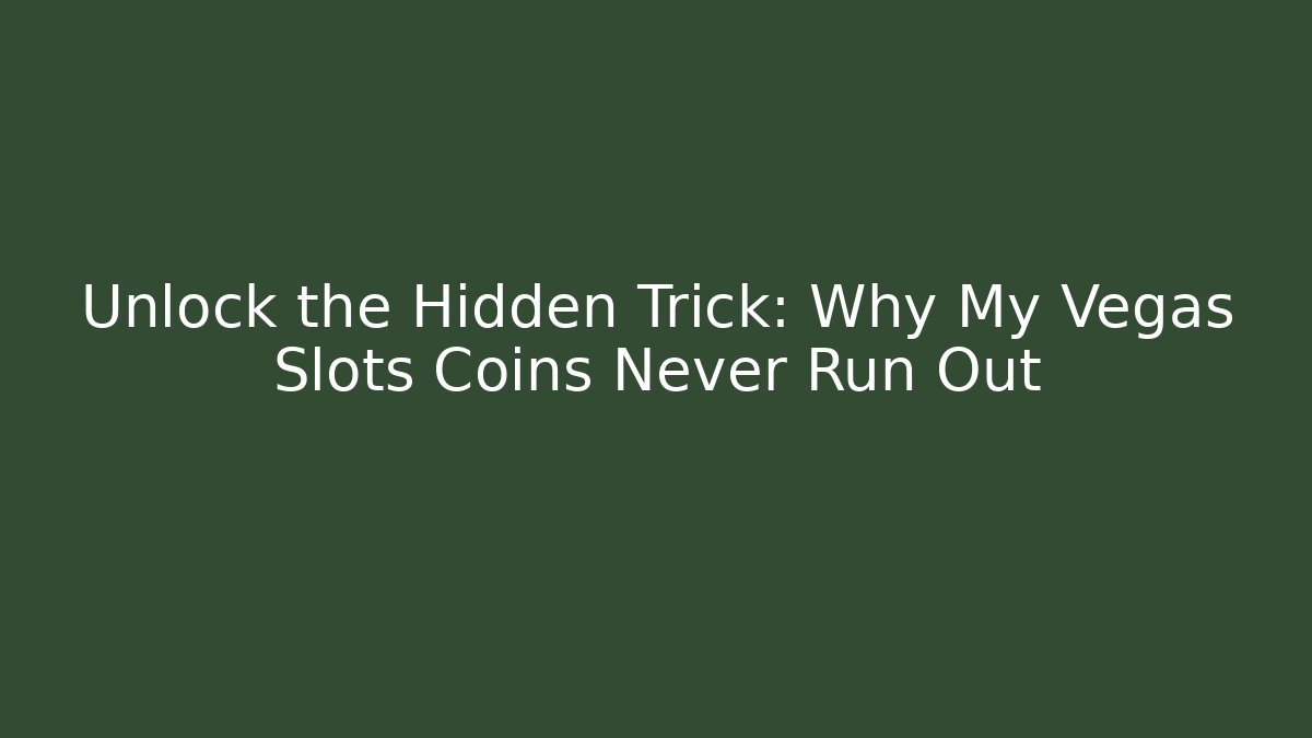 Unlock the Hidden Trick: Why My Vegas Slots Coins Never Run Out