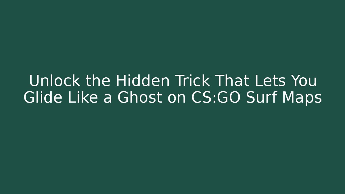 Unlock the Hidden Trick That Lets You Glide Like a Ghost on CS:GO Surf Maps