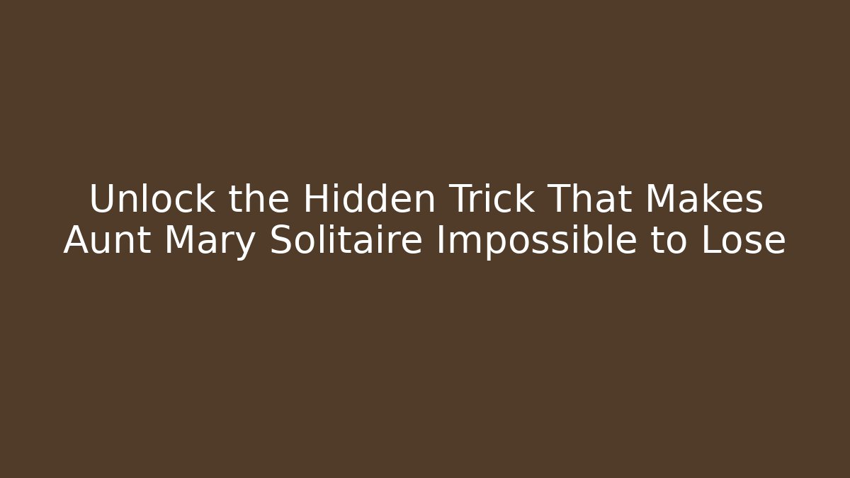 Unlock the Hidden Trick That Makes Aunt Mary Solitaire Impossible to Lose