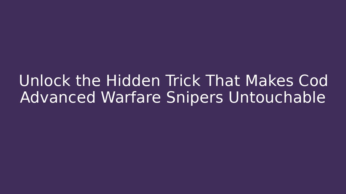 Unlock the Hidden Trick That Makes Cod Advanced Warfare Snipers Untouchable